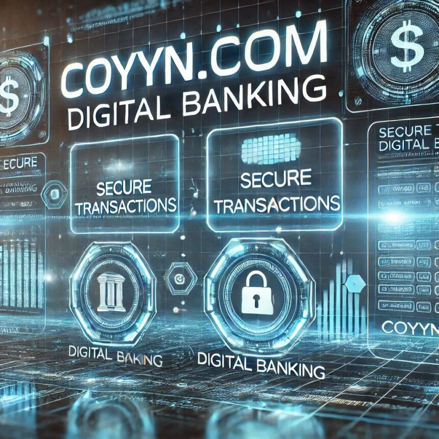 Coyyn.com Digital Banking: Revolutionizing Financial Services in the Digital Age