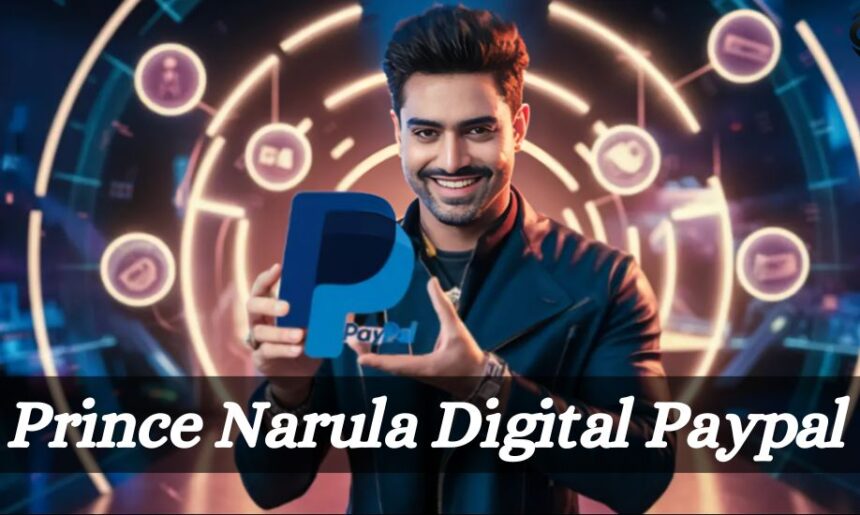 Prince Narula Digital Paypal: Bridging Fame and Financial Innovation