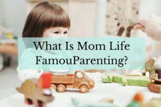 What is mom life famousparenting